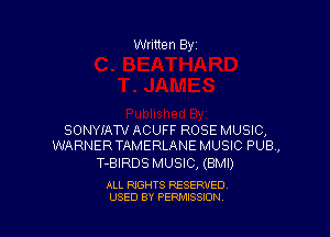 Written By

SONYIAW ACUFF ROSE MUSIC,
WARNERTAMERLANE MUSIC PUB,

T-BIRDS MUSIC, (BMI)

ALL RIGHTS RESERVED
USED BY PENAISSION