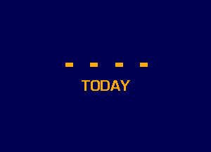 TODAY