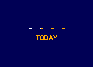 TODAY