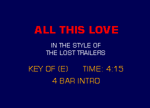 IN THE STYLE OF
THE LOST TRAILERS

KEY OF (E) TIME 4'15
4 BAR INTRO