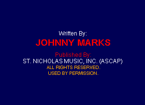 Written By

ST NICHOLAS MUSIC, INC (ASCAP)
ALL RIGHTS RESERVED
USED BY PERMISSION