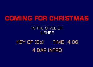 IN THE STYLE 0F
USHER

KEY OF EEbJ TIME 4108
4 BAR INTRO