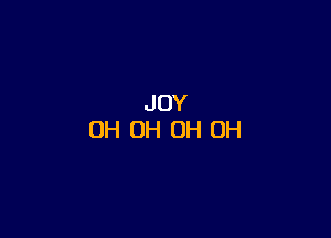 JOY
0H OH OH OH