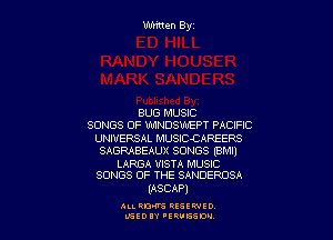 BUG MUSIC

SONGS OF WNDSWEPT PACIFIC

UNIVERSAL MUSlC-CAREERS
SAGRABEAUX SONGS (an

LARGA VISTA MUSIC
SONGS OF THE SANDEROSA

(ASCAP)

ALLRM RESEWIO
L'SED 'ERUESW