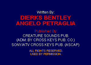 Written Byi

CREATURE SOUNDS PUB.
(ADM. BY CROSS KEYS PUB. CO.)

SONYIATV CROSS KEYS PUB. (ASCAP)

ALL RIGHTS RESERVED.
USED BY PERMISSION