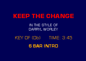 IN THE STYLE OF
DARRYL WDHLEY

KEY OF (Dbl TIME 3145
8 BAR INTRO
