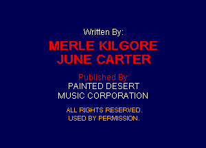 Written By

PAINTED DESERT
MUSIC CORPORATION

ALL RIGHTS RESERVED
USED BY PERMISSION
