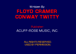 W ritten By

ACUFF-RDSE MUSIC. INC

ALL RIGHTS RESERVED
USED BY PERMISSION