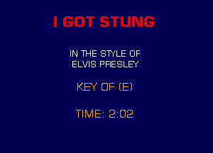 IN THE STYLE OF
ELVIS PRESLEY

KEY OF EEJ

TlMEt 202