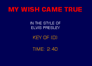 IN THE STYLE OF
ELVIS PRESLEY

KEY OF EDI

TIMEi 240