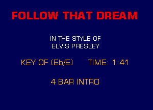IN THE STYLE OF
ELVIS PRESLEY

KEY OF IEbI'EJ TIMEI 141

4 BAR INTRO