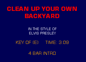 IN THE STYLE OF
ELVIS PRESLEY

KEY OFEEJ TIME 309

4 BAR INTRO