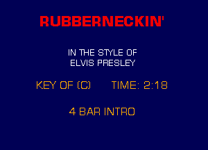 IN THE STYLE OF
ELVIS PRESLEY

KEY OFECJ TIMEI 218

4 BAR INTRO