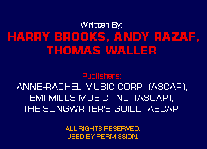 Written Byi

ANNE-RACHEL MUSIC CDRP. IASCAPJ.
EMI MILLS MUSIC, INC. IASCAPJ.
THE SDNGWRITER'S GUILD IASCAPJ

ALL RIGHTS RESERVED.
USED BY PERMISSION.