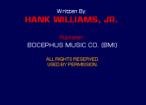 W ritcen By

BOCEPHUS MUSIC C0 (BMIJ

ALL RIGHTS RESERVED
USED BY PERMISSION