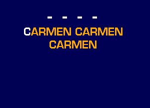 CARMEN CARMEN
CARMEN