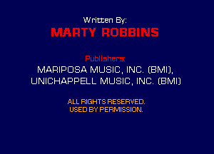 Written By

MARIPOSA MUSIC, INC EBMIJ,

UNICHAPPELL MUSIC. INC, EBMIJ

ALL RIGHTS RESERVED
USED BY PERMISSION