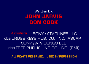 Written Byi

SDNYJATV TUNES LLC
dba CROSS KEYS PUB. 80., INC. IASCAPJ.
SDNYJATV SONGS LLC
dba TREE PUBLISHING 80., INC. EBMIJ

ALL RIGHTS RESERVED. USED BY PERMISSION.