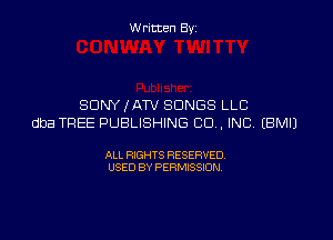W ritcen By

SONY IATV SONGS LLC

dba TREE PUBLISHING CD . INC EBMIJ

ALL RIGHTS RESERVED
USED BY PERMISSION