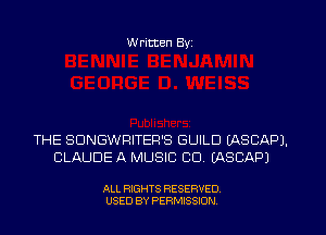 W ritten Byz

THE SDNGWRITEP'S GUILD (ASCAPJ.
CLAUDE A MUSIC CU. (ASCAPJ

ALL RIGHTS RESERVED.
USED BY PERMISSION