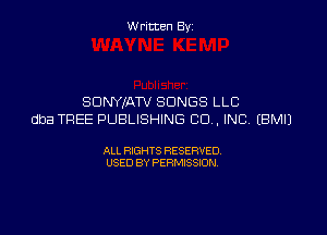 W ritcen By

SDNYIATV SONGS LLC

dba TREE PUBLISHING CD , INC EBMIJ

ALL RIGHTS RESERVED
USED BY PERMISSION