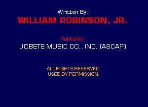 Written Byz

JUBETE MUSIC CO, INC. IASCAPJ

ALL RIGHTS RESERVED
USED BY PERMISSION