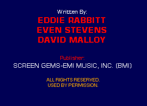 Written Byz

SCREEN GEMS-EMI MUSIC, INC (BMIJ

ALL RIGHTS RESERVED.
USED BY PERMISSION.