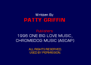 W ntten By

1995 CINE BIG LOVE MUSIC,
CHROMEDDG MUSIC EASEAP)

ALL RIGHTS RESERVED
USED BY PERMISSION