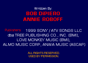 Written Byi

1999 SONY (ATV SONGS LLC
dba TREE PUBLISHING 99., INC. EBMIJ.
LOVE MONKEY MUSIC EBMIJ.

ALMD MUSIC C1999, ANWA MUSIC IASCAPJ

ALL RIGHTS RESERVED.
USED BY PERMISSION.