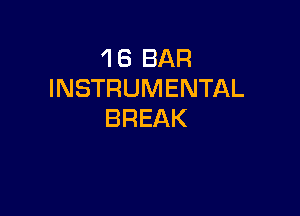 1 8 BAR
INSTRUMENTAL

BREAK