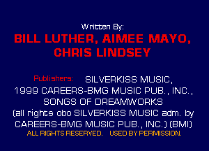 Written Byi

SILVERKISS MUSIC,
1999 CAREERS-BMG MUSIC PUB, IND,
SONGS OF DREAMWDRKS
Eall Fights ObO SILVERKISS MUSIC adm. by

CAREERS-BMG MUSIC PUB, INC.) EBMIJ
ALL RIGHTS RESERVED. USED BY PERMISSION.