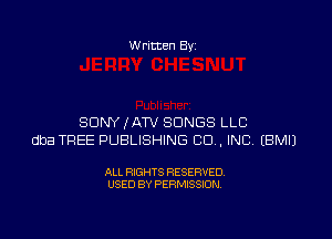 W ritten By

SONY (ATV SONGS LLC
dba TREE PUBLISHING CO. INC EBMIJ

ALL RIGHTS RESERVED
USED BY PERMISSION