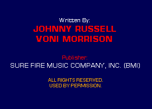 Written Byz

SURE FIRE MUSIC COMPANY, INC. (BMIJ

ALL RIGHTS RESERVED.
USED BY PERMISSION,