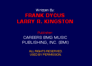 Written By

CAREERS BMG MUSIC
PUBLISHING, INC EBMII

ALL RIGHTS RESERVED
USED BY PERMISSION