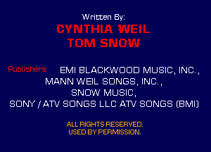 Written Byi

EMI BLACKWDDD MUSIC, INC,
MANN WEIL SONGS, IND,
SNOW MUSIC,
SONY (ATV SONGS LLB ATV SONGS EBMIJ

ALL RIGHTS RESERVED.
USED BY PERMISSION.