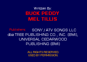 Written Byi

SDNYJATV SONGS LLC
dba TREE PUBLISHING 80., INC. EBMIJ.
UNIVERSAL CEDARWDDD
PUBLISHING EBMIJ

ALL RIGHTS RESERVED.
USED BY PERMISSION.