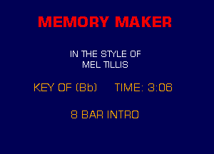 IN THE STYLE 0F
MEL HLLIS

KEY OF EBbJ TIMEI 308

8 BAR INTRO