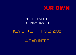 IN THE STYLE 0F
SUNNY JAMES

KEY OF ECJ TIMEI 235

4 BAR INTRO