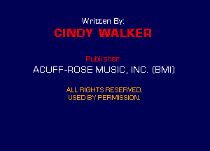 Written By

ACUFF-RDSE MUSIC, INC EBMIJ

ALL RIGHTS RESERVED
USED BY PERMISSION