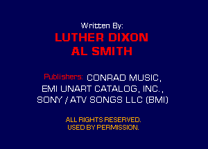 W ritten Bx-

CDNRAD MUSIC,
EMI UNART CATALOG, INCL,
SONY fATV SONGS LLC (BMIJ

ALL RIGHTS RESERVED
USED BY PERMISSION