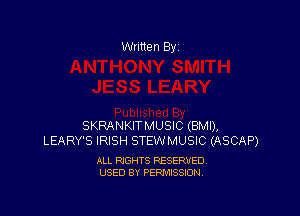 Written By

SKRANKITMUSIC (BMI),
LEARY'S IRISH STEWMUSIC (ASCAP)

ALL RIGHTS RESERVED
USED BY PERMISSION