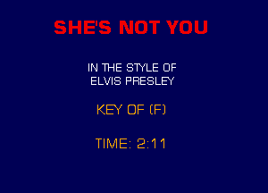 IN THE STYLE OF
ELVIS PRESLEY

KEY OF (P)

TIMEj 211