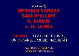 Written By

HI-LD MUSIC, INC,
UNICHAPPELL MUSIC. INC. IBM!)

ALL RIGHTS RESERVED
USED BY PERMISSION