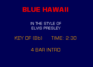 IN THE STYLE OF
ELVIS PRESLEY

KEY OF (Bbl TIME 230

4 BAR INTRO