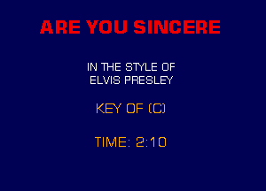 IN THE STYLE OF
ELVIS PRESLEY

KEY OF EC)

TIMEi 210