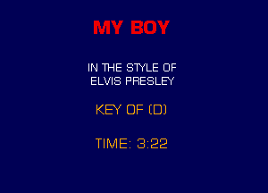 IN THE STYLE OF
ELVIS PRESLEY

KEY OF EDI

TlMEt 1322