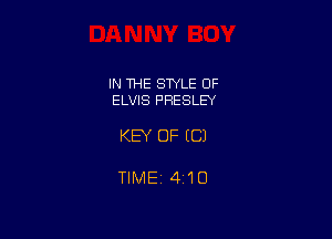 IN THE STYLE OF
ELVIS PRESLEY

KEY OF EC)

TIMEj 410