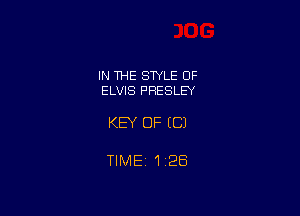 IN THE STYLE OF
ELVIS PRESLEY

KEY OF EC)

TIMEi 126