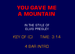 IN THE STYLE OF
ELVIS PRESLEY

KEY OFECJ TIME 314

4 BAR INTRO
