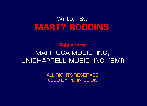 W ritten Bs-

MARIPDSA MUSIC, INC,

UNICHAPPELL MUSIC, INC EBMIJ

ALL RIGHTS RESERVED
USED BY PERMISSION